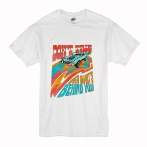 Don’t Trip Over What’s Behind You T-Shirt (BSM)