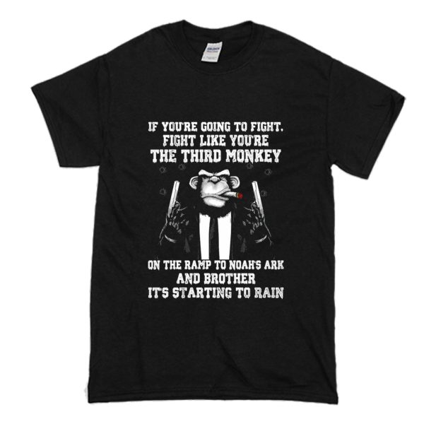 If You’re Going To Fight Like You’re The Third Monkey T Shirt (BSM)