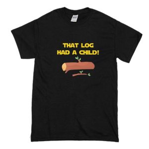 That Log had A Child T Shirt (BSM)