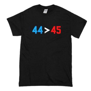 44 45 Obama Is Better Than Trump T Shirt (BSM)