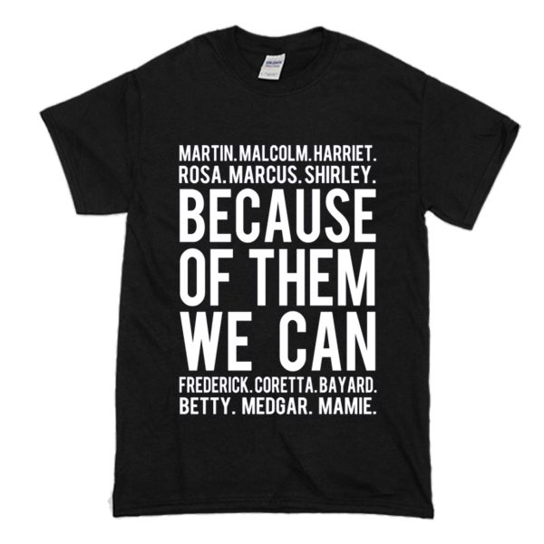 Because Of Them We Can T-Shirt (BSM)