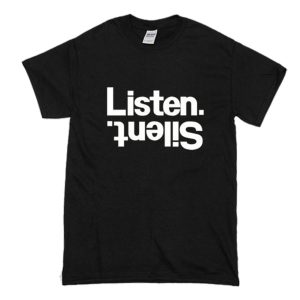 Listen Silent T Shirt (BSM)