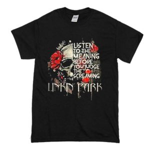 Listen To The Meaning Before You Judge The Screaming Linkin Park T Shirt (BSM)