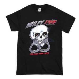 Motley Crue Too Fast For Love T Shirt (BSM)