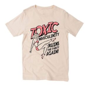 Toxic masculinity T Shirt (BSM)