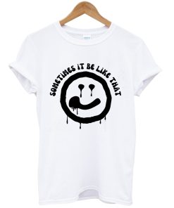 sometimes it be like that melted smiley tshirt AI