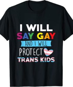 I Will Say Gay And I Will Protect Trans Kids LGBTQ Pride T-Shirt AI