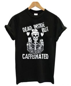Dead Inside But Caffeinated T-Shirt AI