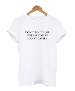 Don’t Touch Me Unless You Are Henry Cavill T-Shirt AI