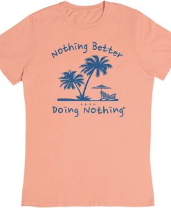 Nothing’s Better Doing Nothing T Shirt AI