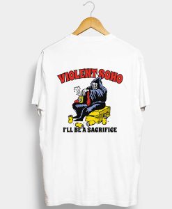 Violent soho ill be a sacrifice T Shirt AI