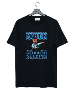 Martin Get Tah Steppin T Shirt AI