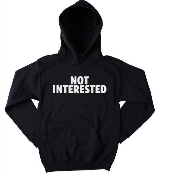 Not Interested Funny Hoodie