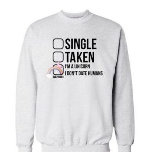 single taken im unicorn sweatshirt